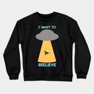 I want to beelive - I want to believe Crewneck Sweatshirt